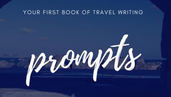 Your First Book of Travel Writing Prompts